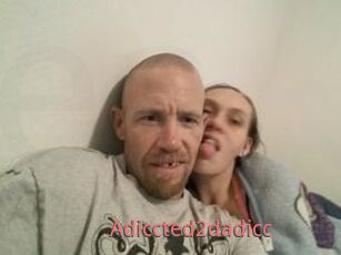 Adiccted2dadicc