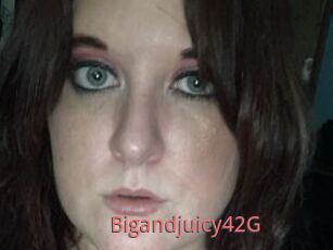 Bigandjuicy42G