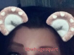 Bbwhugesquirt