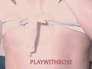 PLAYWITHROSE
